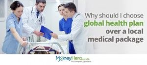 Why should I choose global health plan over a local medical package?