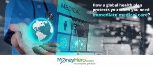 How a global health plan protects you when you need immediate medical care?