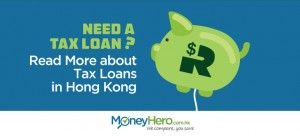 Need a Tax Loan? Read More about Tax Loans in Hong Kong